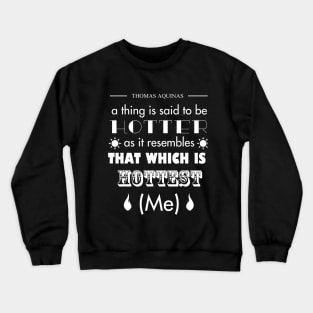 Thomas Aquinas: The Hottest Object is Me Crewneck Sweatshirt